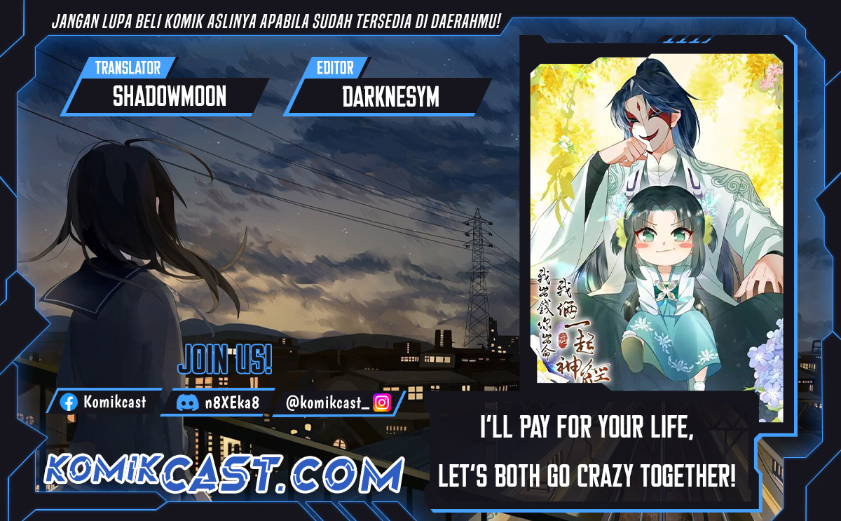 Halaman 1 dari I’ll Pay for your Life, Let’s Both Go Crazy Together! Chapter 47