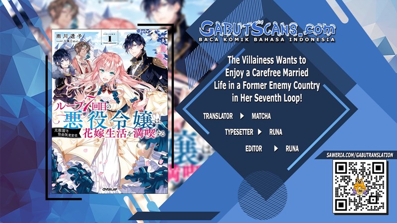 Halaman 1 dari Loop 7-kaime no Akuyaku Reijou wa, Moto Tekikoku de Jiyuu Kimama na Hanayome Seikatsu o Mankitsu Suru Chapter 4